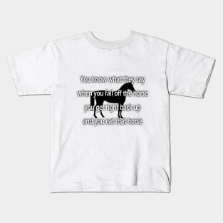 fall off the horse, get back up and eat that horse Kids T-Shirt